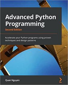 Advanced Python Programming - Accelerate your Python programs using proven techniques and design patterns, 2nd Edition