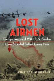 [ CourseLala.com ] Lost Airmen - The Epic Rescue of WWII U.S. Bomber Crews Stranded Behind Enemy Lines