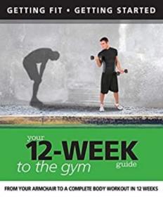 [ CourseBoat.com ] Your 12 Week Guide to the Gym - From Your Armchair to a Complete Body Workout in 12 Weeks
