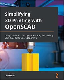 Simplifying 3D Printing with OpenSCAD - Design, build and test OpenSCAD programs to bring your ideas to life using 3D printers