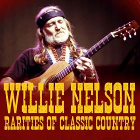 Willie Nelson - Rarities Of Classic Country (Deluxe Edition) (2022) [16Bit-44.1kHz] FLAC [PMEDIA] ⭐️