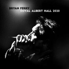 Bryan Ferry - Live at the Royal Albert Hall 2020 (2021 - Rock) [Flac 24-44]