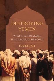 Isa Blumi - Destroying Yemen- What Chaos in Arabia Tells Us About the World (azw3 epub mobi)