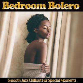 VA - Bedroom Bolero  Smooth Jazz Chillout for Special Moments (2019) MP3