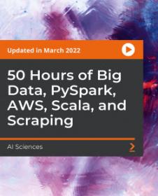 [FreeCoursesOnline.Me] PacktPub - 50 Hours of Big Data, PySpark, AWS, Scala, and Scraping [Video]