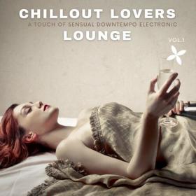 VA - Chillout Lovers Lounge, Vol 1 [A Touch Of Sensual Downtempo Electronic] (2022) MP3