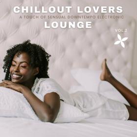 VA - Chillout Lovers Lounge, Vol 2 [A Touch Of Sensual Downtempo Electronic] (2022) MP3