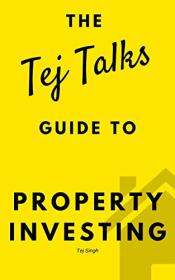 Property Investing - The Tej Talks Guide - Building a Profitable Property Business