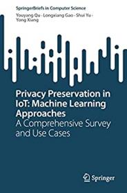 Privacy Preservation in IoT - Machine Learning Approaches - A Comprehensive Survey and Use Cases