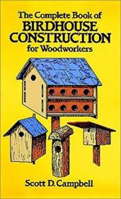 [ CoursePig com ] The Complete Book of Birdhouse Construction for Woodworkers