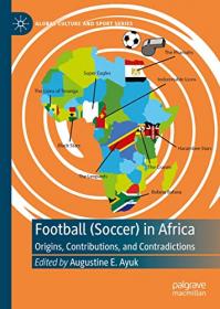 [ CoursePig com ] Football (Soccer) in Africa - Origins, Contributions, and Contradictions