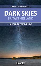 Dark Skies of Britain & Ireland - A Stargazer's Guide (Bradt Travel Guides)