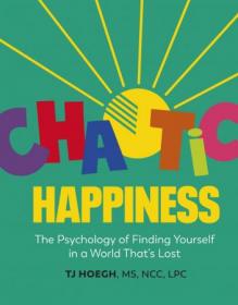 Chaotic Happiness - The Psychology of Finding Yourself in a World That's Lost (True PDF)