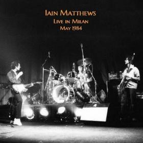 Iain Matthews - Live In Milan 1984 (2022) Mp3 320kbps [PMEDIA] ⭐️