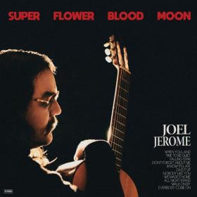 Joel Jerome - Super Flower Blood Moon (2022) [24Bit-44.1kHz] FLAC [PMEDIA] ⭐️