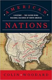 Colin Woodard - American Nations_ A History of the Eleven Rival Regional Cultures of North America