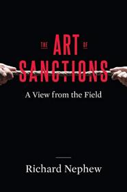 Richard Nephew - The Art of Sanctions_ A View from the Field
