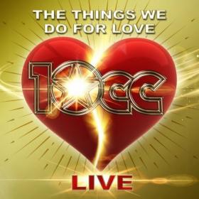 10cc - The Things We Do For Love (Live) (2022) [16Bit-44.1kHz] FLAC [PMEDIA] ⭐️
