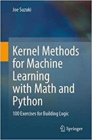 Kernel Methods for Machine Learning with Math and Python - 100 Exercises for Building Logic