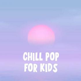 Chill Pop For Kids (2022)