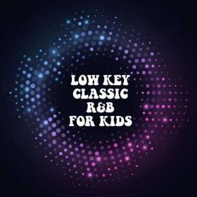 Low Key Classic R&B For Kids (2022)