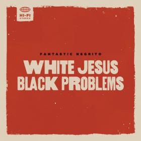 Fantastic Negrito - White Jesus Black Problems (2022) Mp3 320kbps [PMEDIA] ⭐️