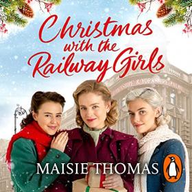 Maisie Thomas - 2021 - Christmas with the Railway Girls (Historical Fiction)