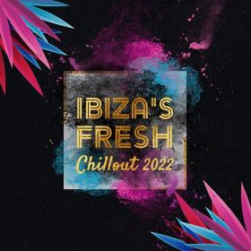 Lounge Chillout - Ibiza's Fresh Chillout 2022 (2022 Dance Electro) [Flac 16-44]