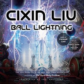 Cixin Liu - 2018 - Ball Lightning - The Three-Body Problem, Book 0 (Sci-Fi)