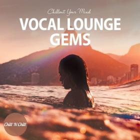 VA - Vocal Lounge Gems_ Chillout Your Mind (2022) [FLAC]