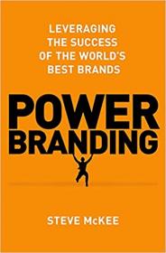 Power Branding - Leveraging the Success of the World ' s Best Brands