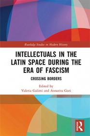 Intellectuals in the Latin Space during the Era of Fascism - Crossing Borders