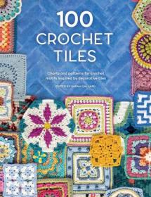 [ CourseWikia com ] 100 Crochet Tiles - Charts and patterns for crochet motifs inspired by decorative tiles