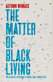 [ CoursePig com ] The Matter of Black Living - The Aesthetic Experiment of Racial Data, 1880 - 1930