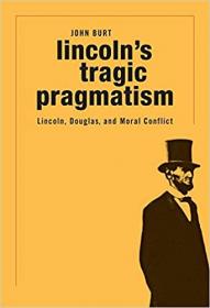 [ CourseWikia com ] Lincoln's Tragic Pragmatism - Lincoln, Douglas, and Moral Conflict