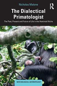 [ TutGee com ] The Dialectical Primatologist - The Past, Present and Future of Life in the Hominoid Niche (New Biological Anthropology)