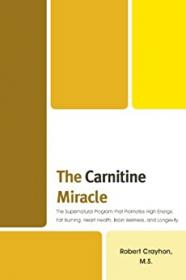 [ CourseWikia com ] The Carnitine Miracle - The Supernutrient Program That Promotes High Energy, Fat Burning, Heart Health, Brain Wellness
