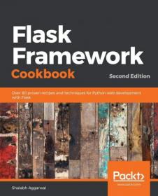 Flask Framework Cookbook - Over 80 proven recipes and techniques for Python web development with Flask, 2nd Edition