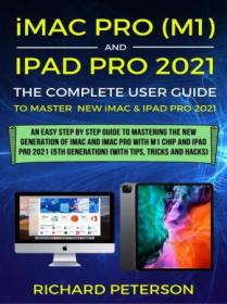 IMac Pro (M1) and iPad Pro 2021 (5th Generation) the Complete User Guide