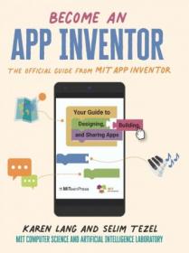 Become an App Inventor - The Official Guide from MIT App Inventor - Your Guide to Designing, Building, and Sharing Apps