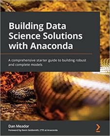 Building Data Science Solutions with Anaconda - A comprehensive starter guide to building robust and complete models