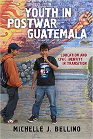 [ CourseWikia com ] Youth in Postwar Guatemala - Education and Civic Identity in Transition