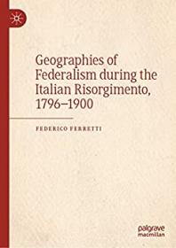 [ CourseBoat com ] Geographies of Federalism during the Italian Risorgimento, 1796 - 1900