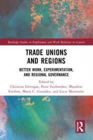 [ TutGator com ] Trade Unions and Regions Better Work, Experimentation, and Regional Governance