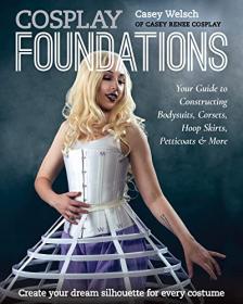 [ CoursePig.com ] Cosplay Foundations - Your Guide to Constructing Bodysuits, Corsets, Hoop Skirts, Petticoats & More