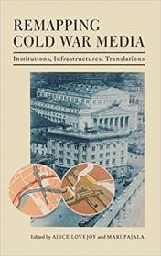 [ CourseWikia com ] Remapping Cold War Media - Institutions, Infrastructures, Translations