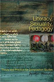 Literacy, Sexuality, Pedagogy - Theory and Practice for Composition Studies