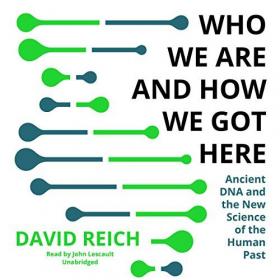 David Reich - 2018 - Who We Are and How We Got Here (Science)
