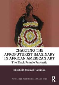[ CourseWikia com ] Charting the Afrofuturist Imaginary in African American Art The Black Female Fantastic