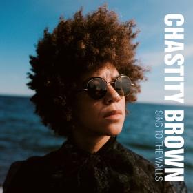 (2022) Chastity Brown - Sing to the Walls [FLAC]